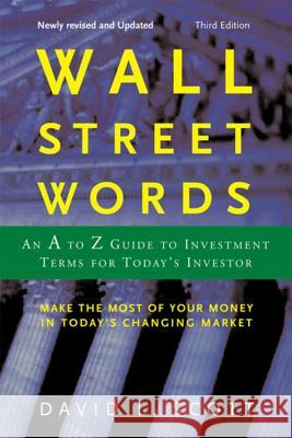 Wall Street Words: An A to Z Guide to Investment Terms for Today's Investor David Logan Scott 9780618176519