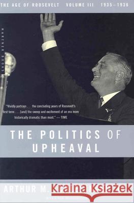 The Politics of Upheaval: 1935-1936, the Age of Roosevelt, Volume III Arthur Meier, Jr. Schlesinger 9780618340873