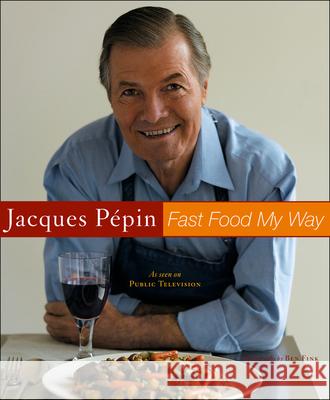 Jacques Pepin Fast Food My Way Jacques Pepin Ben Fink 9780618393121 Houghton Mifflin Company