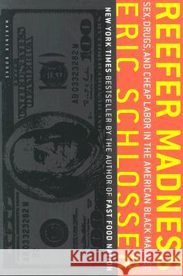Reefer Madness: Sex, Drugs, and Cheap Labor in the American Black Market Eric Schlosser 9780618446704