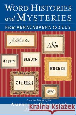 Word Histories and Mysteries: From Abracadabra to Zeus Editors of the American Heritage Di, Houghton Mifflin Company 9780618454501 Cengage Learning, Inc