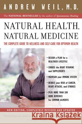 Natural Health, Natural Medicine: The Complete Guide to Wellness and Self-Care for Optimum Health Andrew Weil 9780618479030