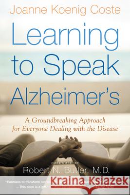 Learning to Speak Alzheimer's: A Groundbreaking Approach for Everyone Dealing with the Disease Joanne Koenig Coste Robert N. Butler 9780618485178 Mariner Books
