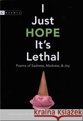 I Just Hope It's Lethal: Poems of Sadness, Madness, and Joy Deena November Liz Rosenberg 9780618564521 Graphia Books