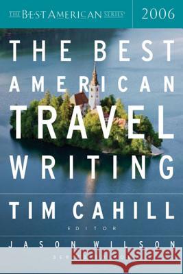 The Best American Travel Writing 2006 Tim Cahill Jason Wilson 9780618582150 Houghton Mifflin Company