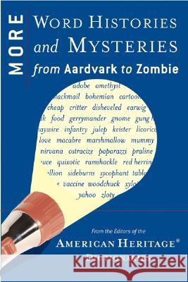 More Word Histories and Mysteries: From Aardvark to Zombie American Heritage Dictionary 9780618716814 Houghton Mifflin Company