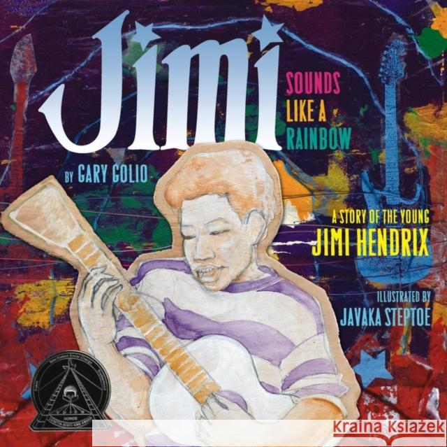 Jimi: Sounds Like a Rainbow: A Story of the Young Jimi Hendrix Gary Golio Javaka Steptoe 9780618852796 Clarion Books