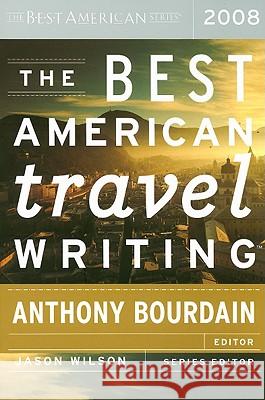 The Best American Travel Writing Jason Wilson Anthony Bourdain 9780618858644 Houghton Mifflin Company