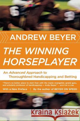 The Winning Horseplayer: An Advanced Approach to Thoroughbred Handicapping and Betting Andrew Beyer 9780618871780 Houghton Mifflin Company
