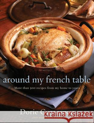 Around My French Table: More Than 300 Recipes from My Home to Yours Greenspan, Dorie 9780618875535 Houghton Mifflin Harcourt (HMH)