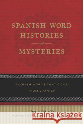 Spanish Word Histories and Mysteries: English Words That Come from Spanish Editors of American Heritage Dictionarie 9780618910540 Houghton Mifflin Company