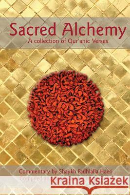 Sacred Alchemy: A Collection of Qur'anic Verses Leyya Kalla Shaykh Fadhlalla Haeri Adnan Al-Adnani 9780620711821 Quintessence Publishing (IL)