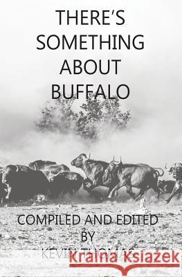 There's Something About Buffalo John Barsness, Gregor Woods, Kevin Thomas 9780620800617