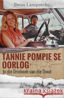 Tannie Pompie se Oorlog: In die Driehoek van die Dood Lamprecht, Deon 9780624075240
