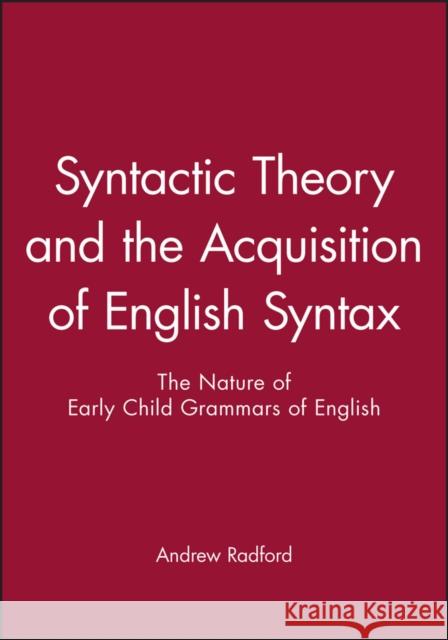 Syntactic Theory and the Acquisition of English Syntax: An Introduction Radford, Andrew 9780631163589 Blackwell Publishers