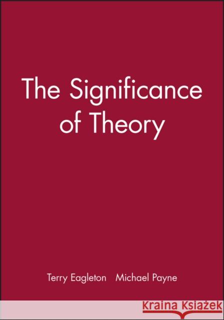 The Significance of Theory: A Critical History Eagleton, Terry 9780631172710 Blackwell Publishers