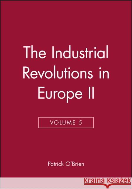 The Industrial Revolutions in Europe II, Volume 5 Patrick O'Brien Patrick Karl O'Brien P. K. O'Brien 9780631181453 Wiley-Blackwell