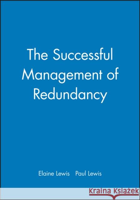 The Successful Management of Redundancy Paul Lewis 9780631186816
