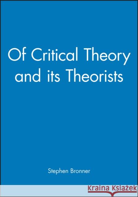 Of Critical Theory and Its Theorists Bronner, Stephen 9780631187387