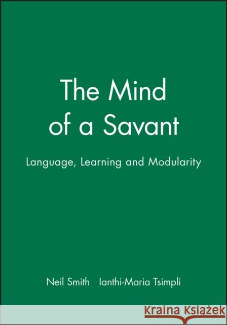 The Mind of a Savant: Language, Learning and Modularity Smith, Neil 9780631190172