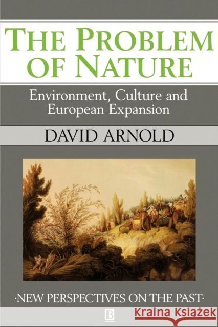 The Problem of Nature: Environment and Culture in Historical Perspective Arnold, David 9780631190219 Blackwell Publishers
