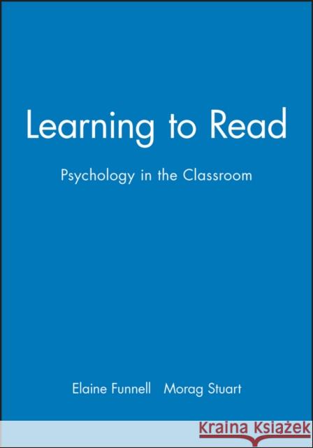 Learning to Read : Psychology in the Classroom Elaine Funnell Morag Stuart Funnell 9780631191339 Blackwell Publishers