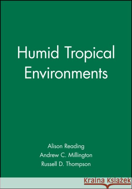 Humid Tropical Environments Alison Reading Andrew C. Millington 9780631191742