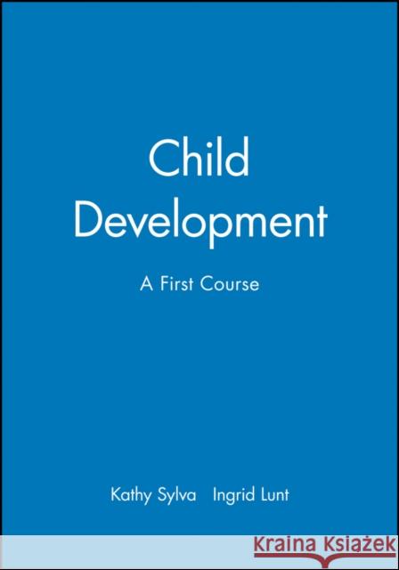 Child Development: A First Course Sylva, Kathy 9780631194293 Blackwell Publishers