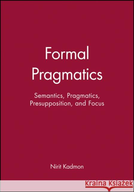 Formal Pragmatics: Semantics, Pragmatics, Preposition, and Focus Kadmon, Nirit 9780631201205 Blackwell Publishers