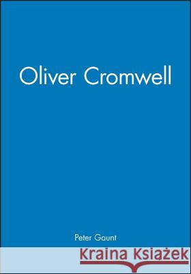 Oliver Cromwell Peter Gaunt 9780631204800