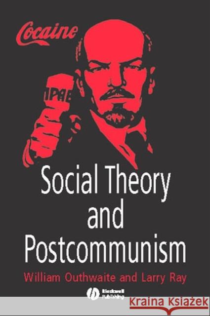Social Theory and Postcommunism William Outhwaite Larry Ray 9780631211129 Blackwell Publishers