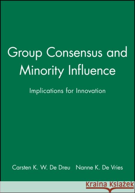 Group Consensus and Minority Influence de Dreu, Carsten K. W. 9780631212331 Blackwell Publishers