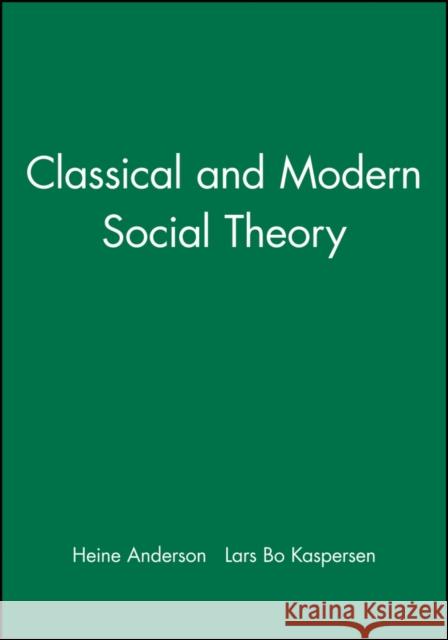 Classical and Modern Social Theory Heine Andersen Lars Bo Kaspersen Margareta Bertilsson 9780631212874 Blackwell Publishers