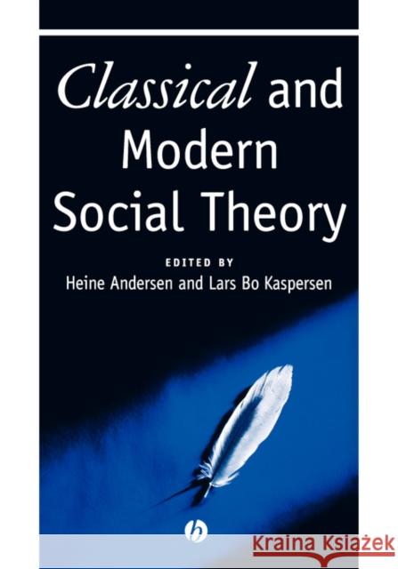 Classical and Modern Social Theory Heine Andersen Lars Bo Kaspersen Margareta Bertilsson 9780631212881