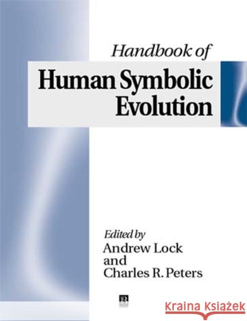 The Handbook of Human Symbolic Evolution Andrew J. Lock Charles Peters 9780631216902