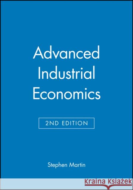 Advanced Industrial Economics Stephen Martin Stephen Martin 9780631217572 Wiley-Blackwell