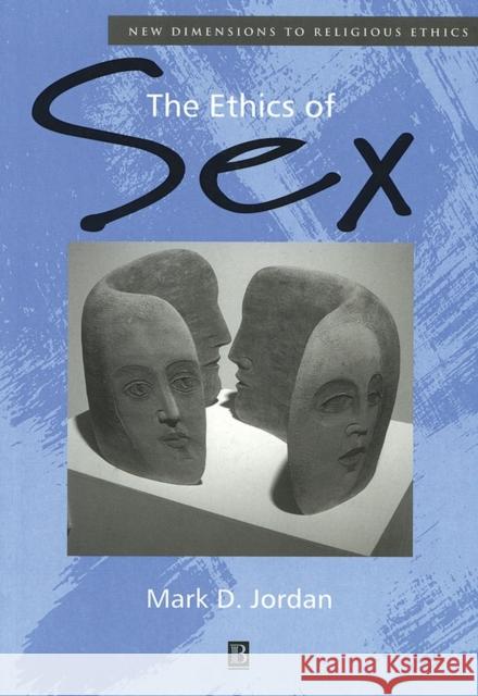 The Ethics of Sex Mark D. Jordan 9780631218180 Blackwell Publishers