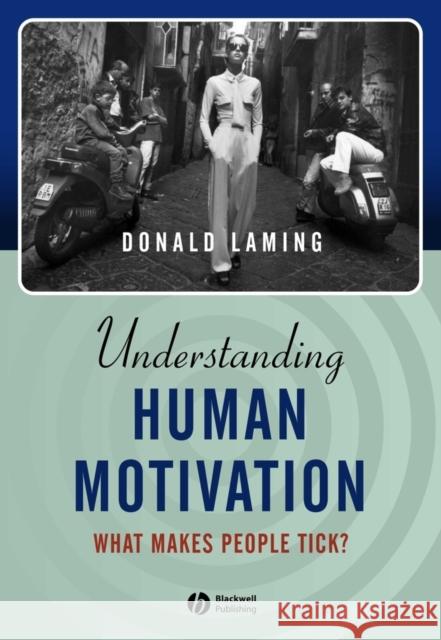 Understanding Human Motivation: What Makes People Tick? Laming, Donald 9780631219835 Blackwell Publishers