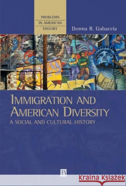 Immigration and American Diversity: A Social and Cultural History Gabaccia, Donna R. 9780631220329 Blackwell Publishers