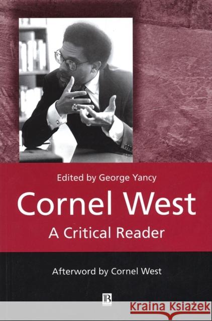 Cornel West: A Critical Reader Yancy, George 9780631222927 Blackwell Publishers