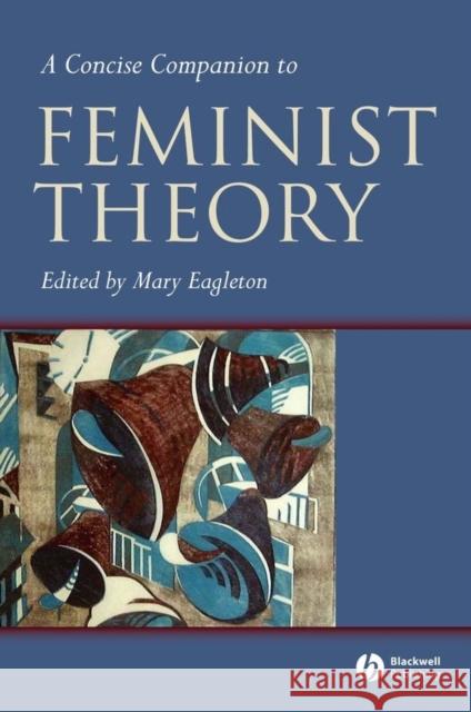 A Concise Companion to Feminist Theory Mary Eagleton 9780631224020 BLACKWELL PUBLISHERS