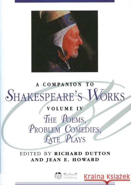 A Companion to Shakespeare's Works: The Poems, Problem Comedies, Late Plays Dutton, Richard 9780631226352