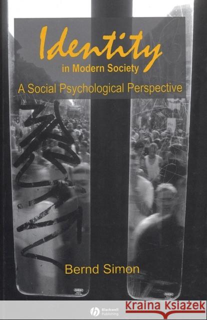 Identity in Modern Society: A Social Psychological Perspective Simon, Bernd 9780631227472 Blackwell Publishers