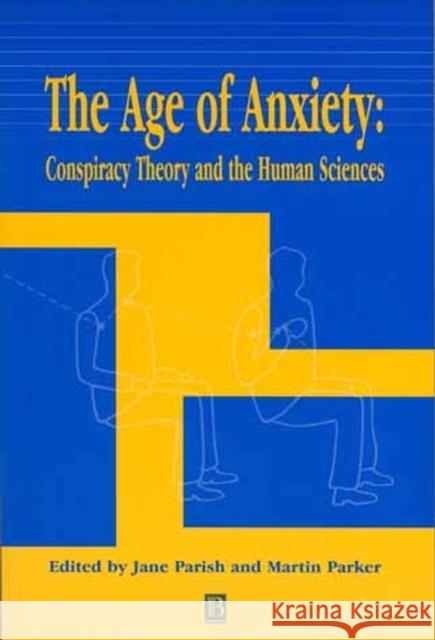 The Age of Anxiety : Conspiracy Theory and the Human Sciences Jane Parish Martin Parker 9780631231684 Blackwell Publishers