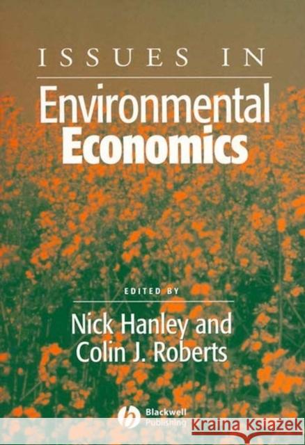 Issues in Environmental Economics Collin J. Roberts Nick Hanley 9780631235699 Blackwell Publishers