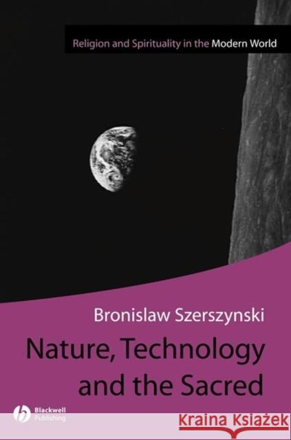 Nature, Technology and the Sacred Bronislaw Szerszynski Blackwell Publishers 9780631236030
