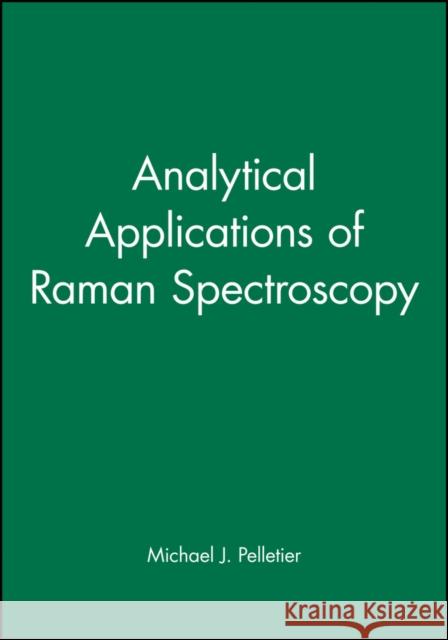 Analytical Applications of Raman Spectroscopy Michael J. Pelletier William Ed. S.W. Ed. Pelletier 9780632053056 Wiley-Blackwell