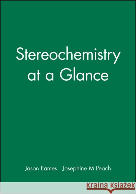 Stereochemistry at a Glance J. Eames J. M. Peach 9780632053759 BLACKWELL SCIENCE LTD