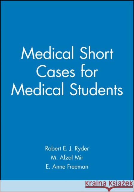 Medical Short Cases for Medical Students R. E. J. Ryder M. A. Mir E. A. Freeman 9780632057290 Blackwell Publishers