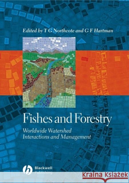 Fishes and Forestry: Worldwide Watershed Interactions and Management Northcote, Thomas G. 9780632058099 Blackwell Publishers